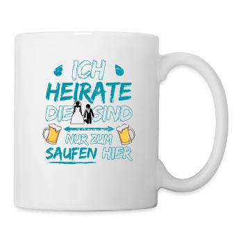 Ich heirate die sind nur zum saufen hier Bräutigam - Tasse - Weiß - Rechts