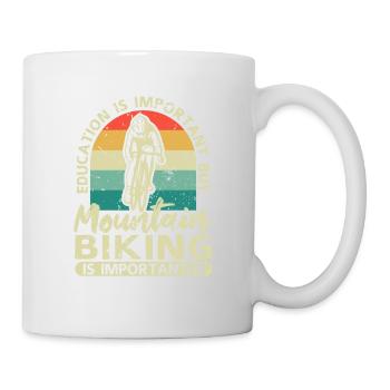 Education is important, but mountain biking is still - Mug - white - Right