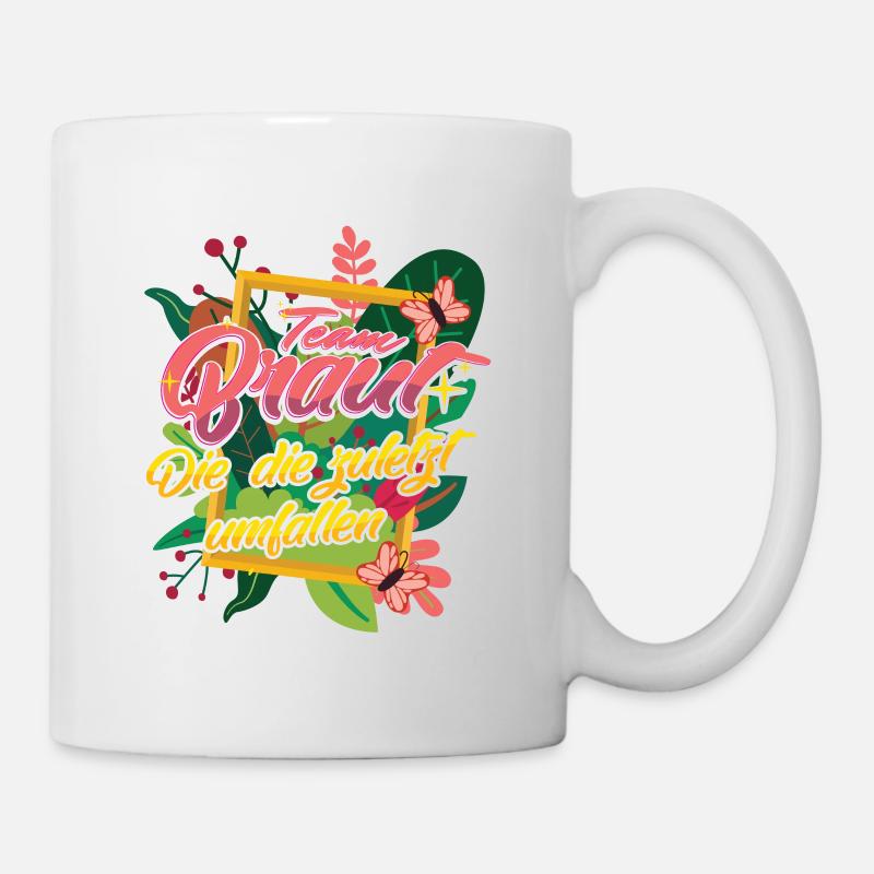 Team Braut Die die zuletzt umfallen - Tasse - Weiß