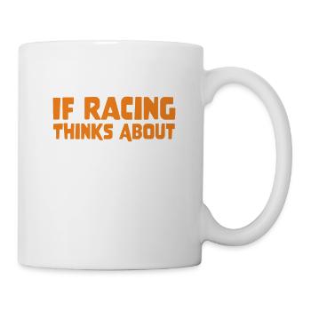 I Wonder If Racing Thinks About Me Too Drag Racer - Tasse - Weiß - Rechts