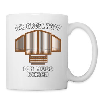 DIE ORGEL RUFT ICH MUSS GEHEN - Tasse - Weiß - Rechts
