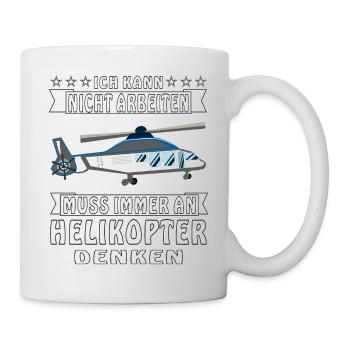 ICH KANN NICHT ARBEITEN MUSS IMMER AN HELICOPT - Tasse - Weiß - Rechts
