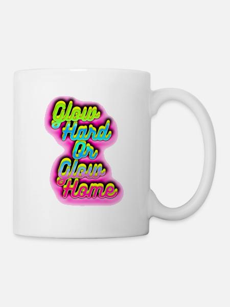 Glow Hard oder Glow Home - Tasse - Weiß