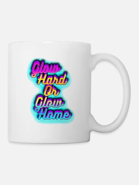 Glow Hard oder Glow Home - Tasse - Weiß