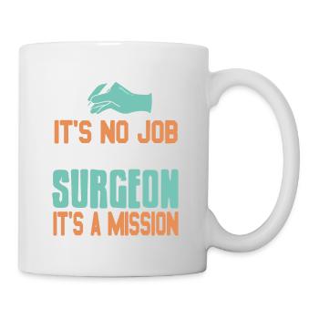 It's No Job Being A Surgeon It's A Mission Tee - Tasse - Weiß - Rechts