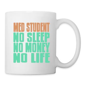 Med Student No Sleep No Money No Life Funny Tea - Mug - white - Right