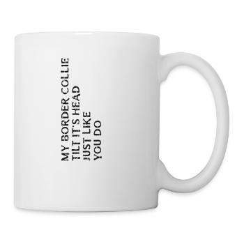 Mon border collie incline la tête comme vous le faites - - Mug blanc - blanc - Droite