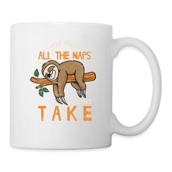 You Miss All The Naps You Don't Take Cute Funny Sl - Tasse - Weiß - Rechts