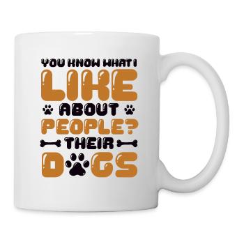 Wissen Sie, was ich an Menschen mag, deren Hunde. - Tasse - Weiß - Rechts