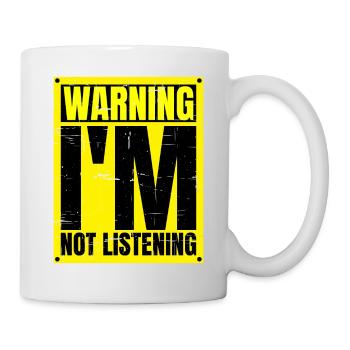 Warning I'm Not Listening 24 - Tasse - Weiß - Rechts