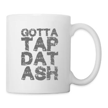 Gotta Tap Dat Ash 2 - Mug - white - Right
