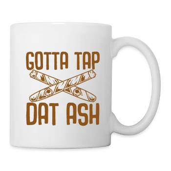 Gotta Tap Dat Ash - Mug - white - Right
