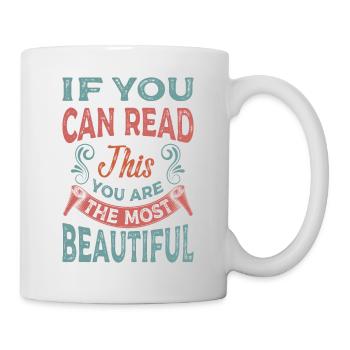 If You Can Read This You Are The Most Beautiful - Tasse - Weiß - Rechts
