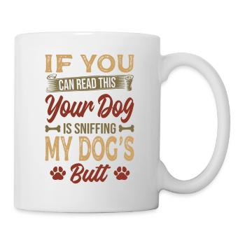 Si vous pouvez lire ceci, votre chien renifle mon chien - Mug blanc - blanc - Droite
