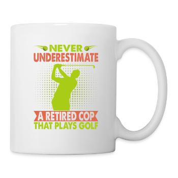 Never Underestimate A Retired Cop That Plays Golf - Tasse - Weiß - Rechts