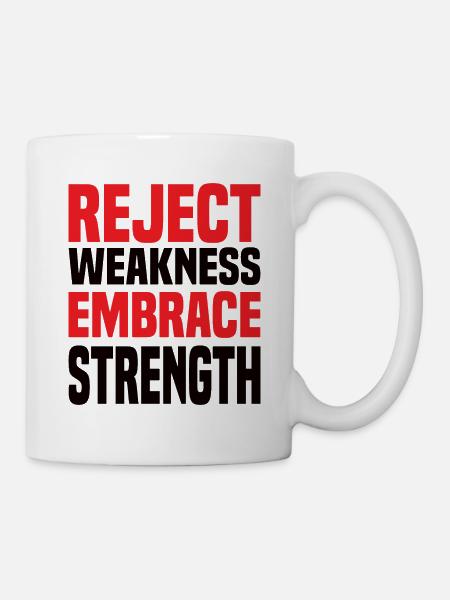 Reject Weakness Embrace Strength Sigma Male - Tasse - Weiß