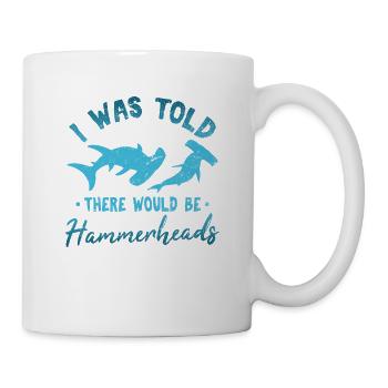 I Was Told There Would Be Hammerheads Hammerhead S - Mug - white - Right