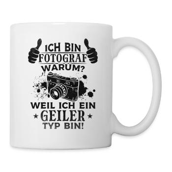 Fotografen - Ich Bin Fotograf Weil ich ein geiler - Tasse - Weiß - Rechts