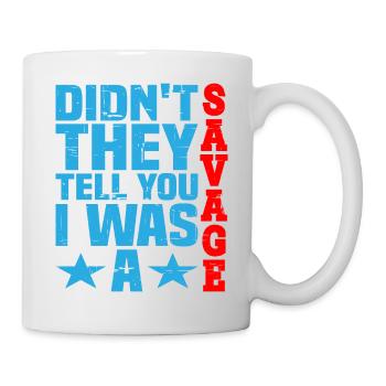 Didn't they tell you I was a savage 3 - Mug - white - Right