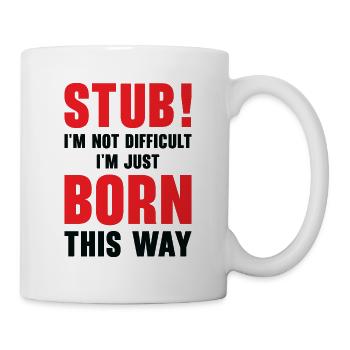Stubborn Born This Way Attitude Stubbornness - Mug - white - Right