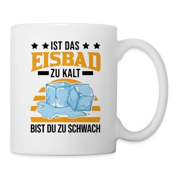 Ist das Eisbad zu kalt bist du zu schwach Eisbaden - Tasse - Weiß - Rechts