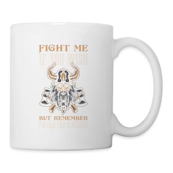 Bekämpfe Mich, Wenn Du Willst, Aber Denk Daran, - Tasse - Weiß - Rechts