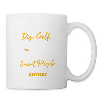Disc Golf It's Kind Of A Smart People Sport Anyway - Tasse - Weiß - Rechts