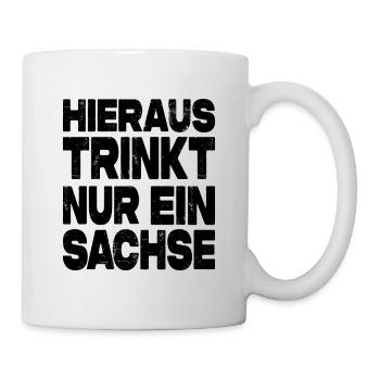 Hieraus Trinkt Nur Ein Sachse - Tasse - Weiß - Rechts