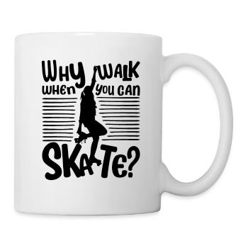 Skater Girl - Why walk when you can Skate? - Mug - white - Right