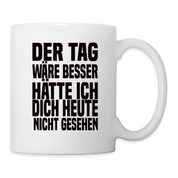 Der Tag Wäre Besser Lustiger Spruch - Tasse - Weiß - Rechts