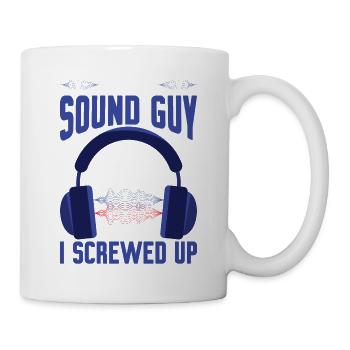 Im The Sound Guy, No One Knows Until I Screwed Up3 - Tasse - Weiß - Rechts
