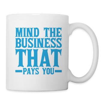 Mind The Business That Pays You 19 - Mug - white - Right
