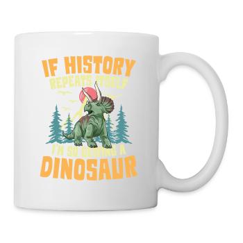 If History Repeats Itself I'm So Getting A - Tasse - Weiß - Rechts