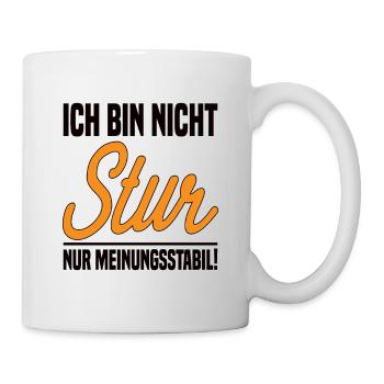 Ich Bin Nicht Stur Nur Meinungsstabil! Lustig - Tasse - Weiß - Rechts