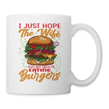 I Just Hope The Wife Does Not Catch Me Eating Burg - Tasse - Weiß - Rechts