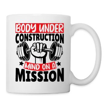 Body under construction Mind on a Mission - Tasse - Weiß - Rechts