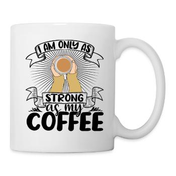 I am only as strong as my Coffee - Mug - white - Right