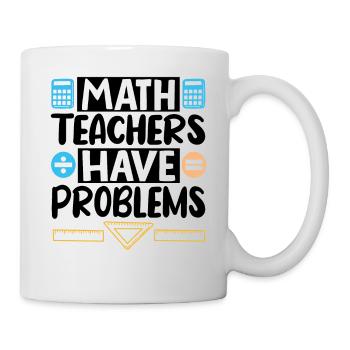 Math Teachers have Problems - Mug - white - Right