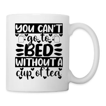 Vous ne pouvez pas aller au lit sans une tasse de thé - Mug blanc - blanc - Droite