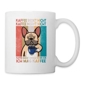 Kaffee redet nicht Kaffee nervt ich mag Kaffee - Tasse - Weiß - Rechts