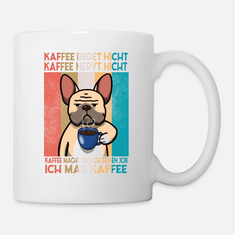 Kaffee redet nicht Kaffee nervt ich mag Kaffee - Tasse - Weiß