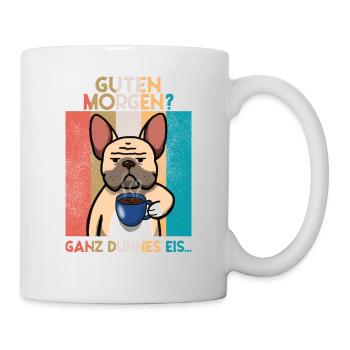 Guten Morgen? Ganz dünnes Eis...lustige Bulldogge - Tasse - Weiß - Rechts