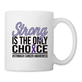Strong Is The Only Choice- Stomach Cancer - Tasse - Weiß - Rechts