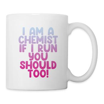 I Am A Chemist, If I Run, You Should Too! 2 - Mug - white - Right