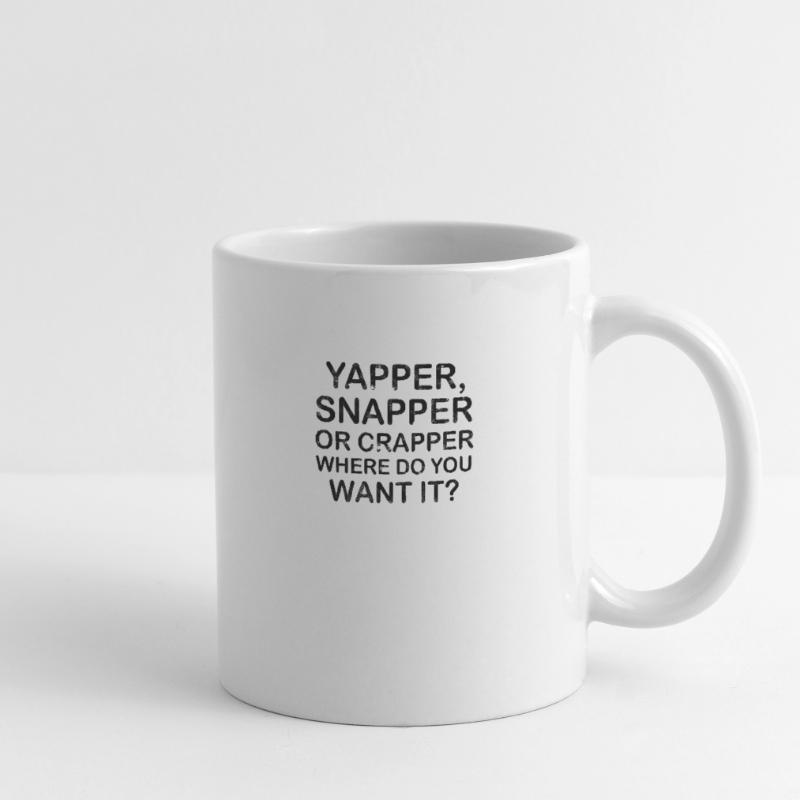 Yapper Snapper oder Crapper wo willst du es - Tasse
