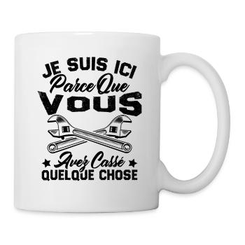 Je suis ici parce que vous avez cassé quelque chos - Mug blanc - blanc - Droite