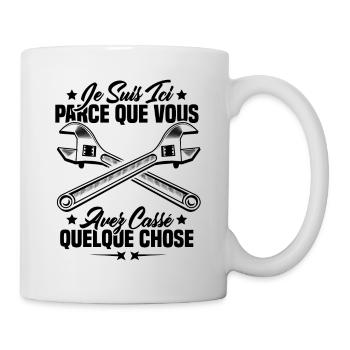 Je suis ici parce que vous avez cassé quelque chos - Mug blanc - blanc - Droite