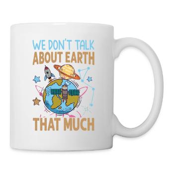 We Don't Talk About Earth That Much - Planets - Mug - white - Right