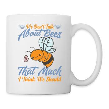 Nous ne parlons pas beaucoup des abeilles, je pense que nous nous occupons - Mug blanc - blanc - Droite