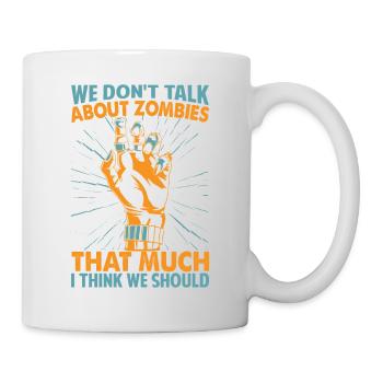 We Don't Talk About Zombies That Much I Think We S - Mug - white - Right